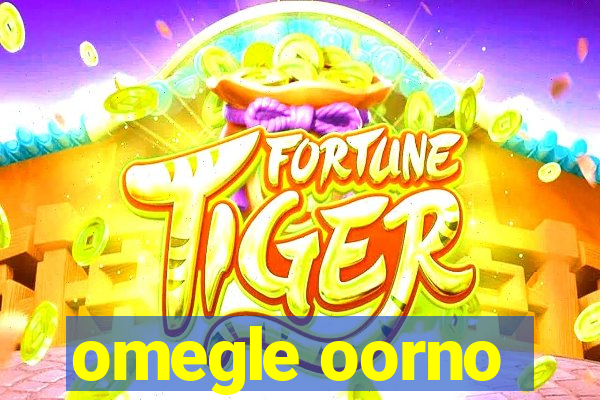 omegle oorno